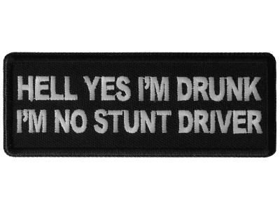 Hell Yes I'm Drunk I'm no Stunt Driver Patch