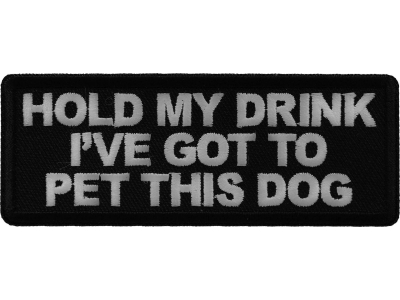 Hold My Drink I've Got to Pet this Dog Patch