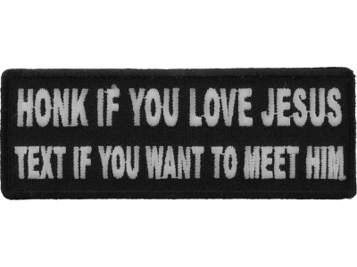 Honk If You Love Jesus Text If You Want To Meet Him Patch | Embroidered Patches