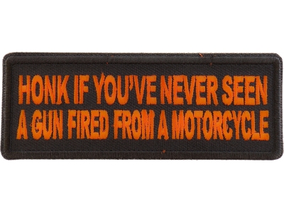 Honk if You've Never Seen a Gun Fired from a Motorcycle Orange Patch