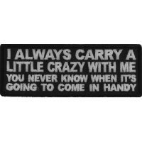 I always Carry a Little Crazy With Me You Never Know When It's Going to Come in Handy Patch