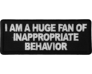 I am a Huge Fan of Inappropriate Behavior Patch