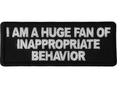 I am a Huge Fan of Inappropriate Behavior Patch