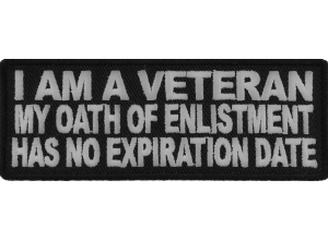 I Am A Veteran My Oath Of Enlistment Doesn't Have An Expiration Date Patch | US Military Veteran Patches