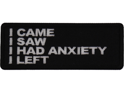 I came I saw I had anxiety I left Patch