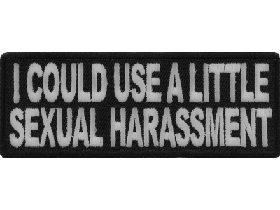 I Could Use A Little Sexual Harassment Patch | Embroidered Patches