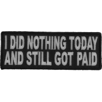 I Did Nothing Today And Still Got Paid Patch | Embroidered Patches