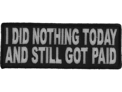 I Did Nothing Today And Still Got Paid Patch | Embroidered Patches