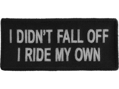 I Didn't Fall Off I Ride My Own Patch | Embroidered Patches