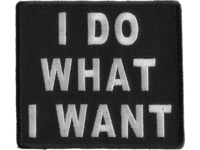 I Do What I Want Patch | Embroidered Patches