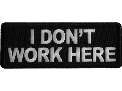 I don't Work Here Iron on Patch