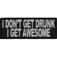 I Don't Get Drunk I Get Awesome Funny Saying Patch | Embroidered Patches