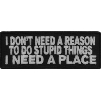 I Don't Need A Reason To Do Stupid Things Patch | Embroidered Patches