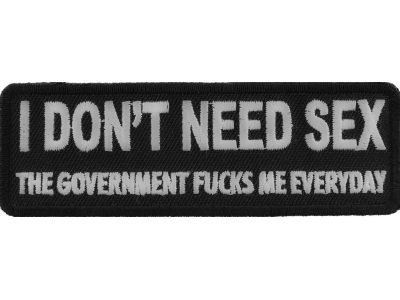 I Don't Need Sex Government Fucks Me Daily Patch