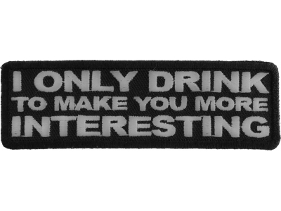 I Drink To Make You More Interesting Patch