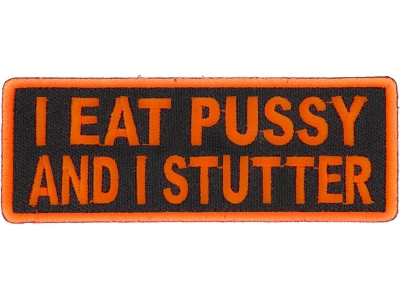 I Eat Pussy And I Stutter Patch | Embroidered Patches