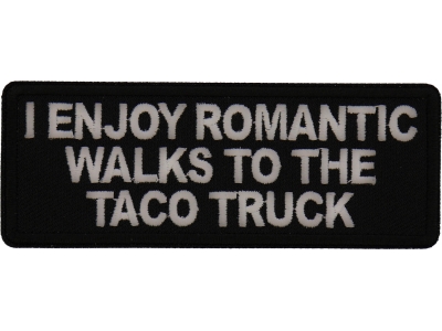 I enjoy Romantic Walks to the Taco Truck Patch