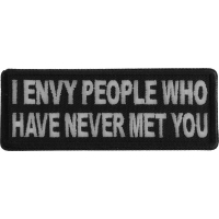 I Envy People Who Have Never Met You Patch