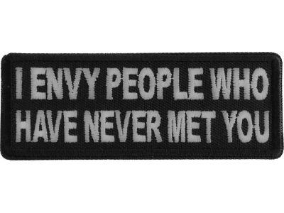 I Envy People Who Have Never Met You Patch