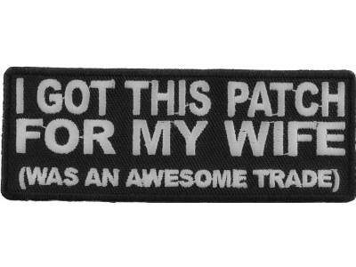 I Got This Patch For My Wife Awesome Trade | Embroidered Patches