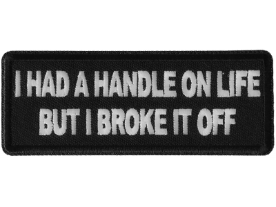 I had a handle on Life but I broke it Patch