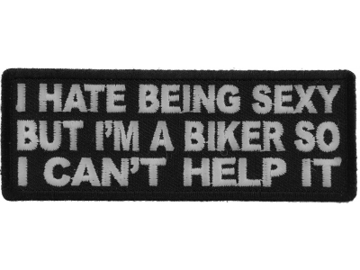 I Hate Being Sexy But I'm a Biker So I can't Help it Patch