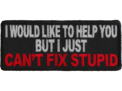 I Just Can't Fix Stupid Patch | Embroidered Patches