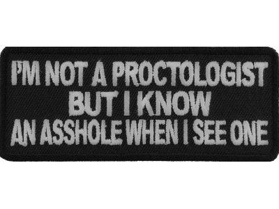 I'm Not A Proctologist But I Know An Asshole When I See One Patch | Embroidered Patches