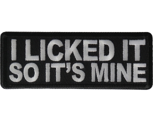 I licked it so It's mine Patch