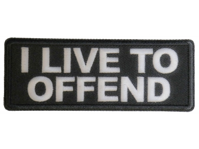 I live to Offend Patch