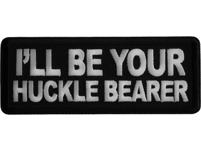 I'll be Your Huckle Bearer Iron on Patch