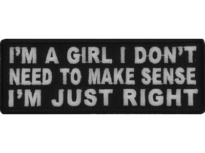 I'm A Girl I Don't Need To Make Sense I'm Just Right Patch | Embroidered Patches