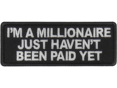 I'm a millionaire Just Haven't been paid yet Patch