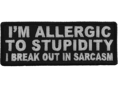 I'm Allergic To Stupidity I Break Out In Sarcasm Patch