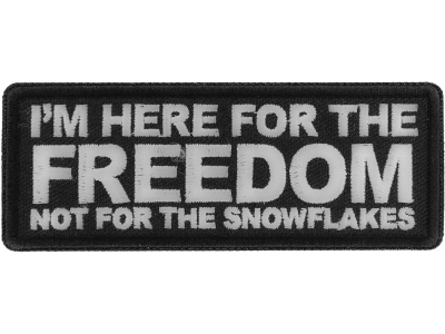 I'm here for the Freedom Not for the Snowflakes Patch