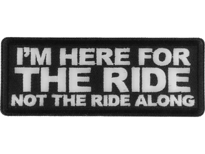 I'm here for the Ride Not the Ride Along Patch