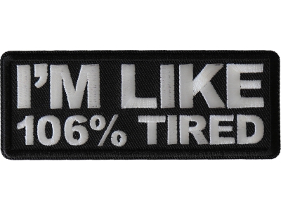 I'm Like 106% Tired Patch