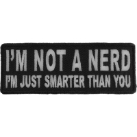 I'm Not A Nerd I'm Just Smarter Than You Patch | Embroidered Patches