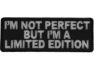 I'm Not Perfect But I'm A Limited Edition Patch