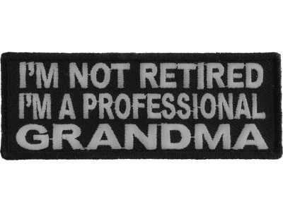 I'm Not Retired I'm A Professional Grandma Patch