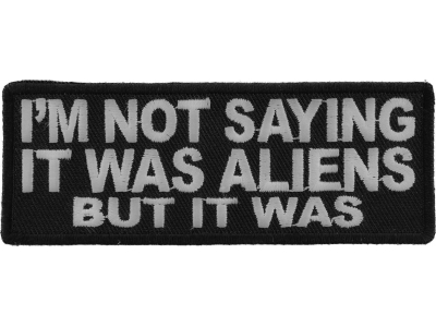 I'm Not Saying It Was Aliens But It Was Patch