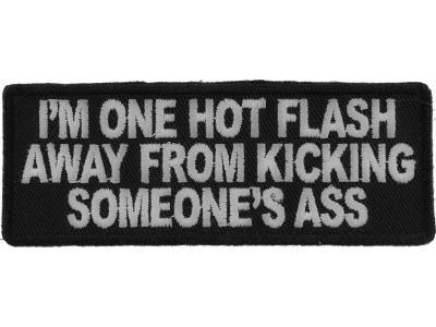 I'm One Hot Flash Away From Kicking Someone's Ass Patch