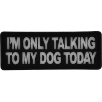 I'm Only Talking to My Dog Today Patch