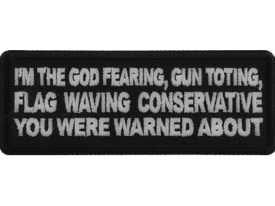 I'm The God Fearing Gun Toting Flag Waving Conservative You Were Warned About Patch