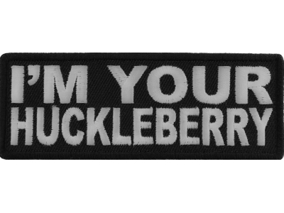 I'm Your Huckleberry Patch