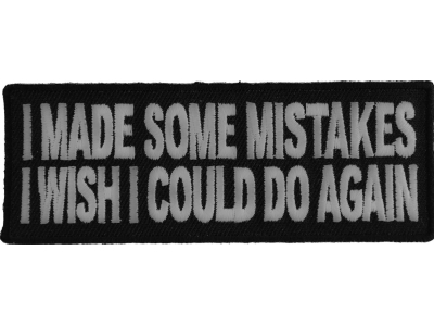 I Made Some Mistakes I Wish I Could Do Again Patch | Embroidered Patches