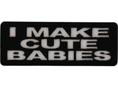 I Make Cute Babies Patch