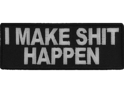 I Make Shit Happen Patch | Embroidered Patches