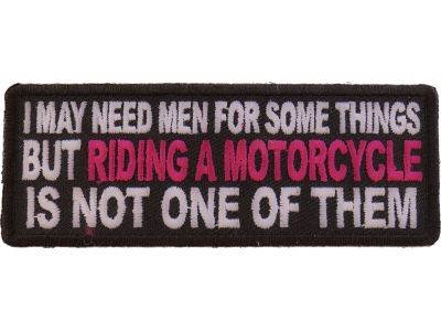 I May Need Men For Somethings But Riding A Motorcycle Is Not One Of Them Patch With Pink