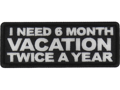 I Need a 6 month Vacation Twice a Year Patch